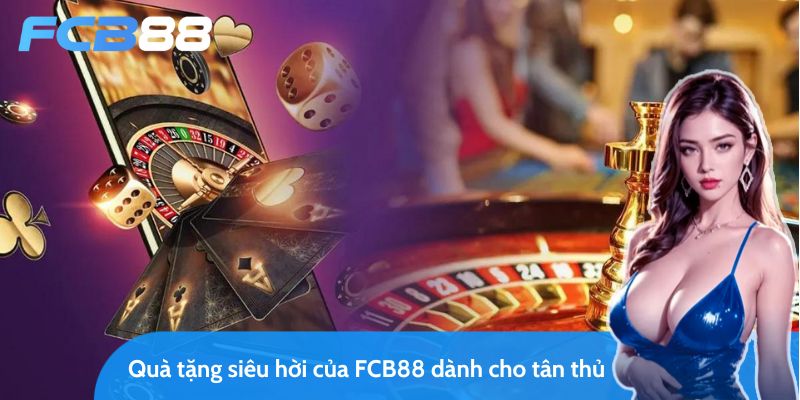 hướng dẫn chi tiết cách nhận quà tặng tân thủ từ fcb88